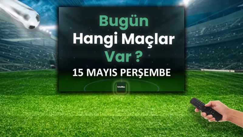 Bugün Hangi Maçlar Var? 15 Mayıs 2025 Süper Lig Heyecanı!