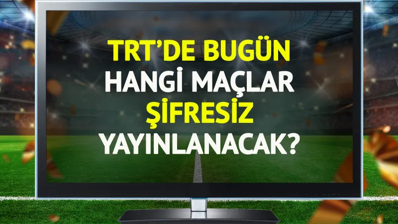 TRT'de bugün (27 Kasım Perşembe) hangi maçlar şifresiz yayınlanacak?